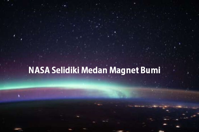 NASA Selidiki Medan Magnet Bumi